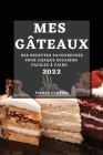 Mes Gâteaux 2022: Des Recettes Savoureuses Pour Chaque Occasion Faciles À Faire By Pierre Curtois Cover Image