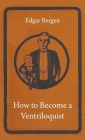 How to Become a Ventriloquist By Edgar Bergen Cover Image