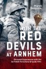 With the Red Devils at Arnhem: Personal Experiences with the 1st Polish Parachute Brigade 1944 By Marek Swiecicki Cover Image
