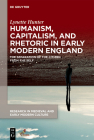 Humanism, Capitalism, and Rhetoric in Early Modern England: The Separation of the Citizen from the Self (Research in Medieval and Early Modern Culture #33) By Lynette Hunter Cover Image