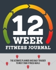 12-Week Fitness Journal: The Ultimate Planner and Daily Tracker to Meet Your Fitness Goals By Rockridge Press Cover Image