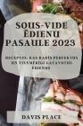 Sous-Vide ēdienu pasaule 2023: Receptes, kas radīs perfektus un vienmērīgi gatavotus ēdienus By Davis Place Cover Image
