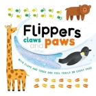  Flippers, Claws and Paws: with Touch & Feel Trails and Lift-the-Flaps Cover Image