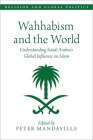 Wahhabism and the World: Understanding Saudi Arabia's Global Influence on Islam (Religion and Global Politics) Cover Image