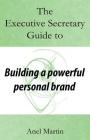 The Executive Secretary Guide to Building a Powerful Personal Brand By Anel Martin Cover Image
