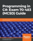 Programming in C#: Exam 70-483 (MCSD) Guide By Simaranjit Singh Bhalla, Srinivasmadhav Gorthi Cover Image