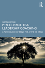 Psychosynthesis Leadership Coaching: A Psychology of Being for a Time of Crisis By Aubyn Howard Cover Image