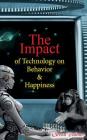 The Impact of Technology on Behavior & Happiness By Ocean Palmer Cover Image