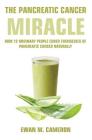 The Pancreatic Cancer Miracle By Ewan M. Cameron Cover Image
