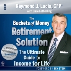 The Buckets of Money Retirement Solution: The Ultimate Guide to Income for Life By Arthur Morey (Read by), Ben Stein, Raymond J. Lucia Cover Image