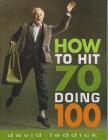 How to Hit 70 Doing 100 By David Leddick Cover Image
