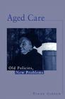 Aged Care: Old Policies, New Problems By Diane Gibson Cover Image