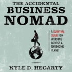 The Accidental Business Nomad Lib/E: A Survival Guide for Working Across a Shrinking Planet By Jeff Harding (Read by), Kyle Hegarty Cover Image