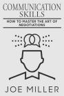 Communication Skills: How To Master The Art Of Negotiations Cover Image