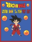 Dragonball Learn How to Draw Very Easy: VERY EASY STEPS TO LEARN HOW TO DRAW DRAGONBALL's charcters Cover Image