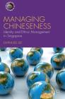 Managing Chineseness: Identity and Ethnic Management in Singapore (Frontiers of Globalization) By Daphnee Lee Cover Image