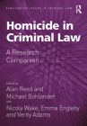Homicide in Criminal Law: A Research Companion (Substantive Issues in Criminal Law) By Alan Reed (Editor), Michael Bohlander (Editor) Cover Image