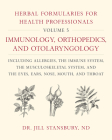 Herbal Formularies for Health Professionals, Volume 5: Immunology, Orthopedics, and Otolaryngology, Including Allergies, the Immune System, the Muscul By Jill Stansbury Cover Image