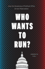 Who Wants to Run?: How the Devaluing of Political Office Drives Polarization (Chicago Studies in American Politics) By Andrew B. Hall Cover Image