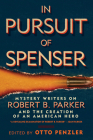 In Pursuit of Spenser: Mystery Writers on Robert B. Parker and the Creation of an American Hero By Otto Penzler (Editor), Ace Atkins (Contributions by), Lawrence Block (Contributions by) Cover Image