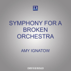 Symphony for a Broken Orchestra: How Philadelphia Collected Sounds to Save Music By Amy Ignatow, Tyla Collier (Read by), Robert Blackson (Read by) Cover Image