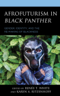 Afrofuturism in Black Panther: Gender, Identity, and the Re-Making of Blackness By Renée T. White (Editor), Karen A. Ritzenhoff (Editor), Khadijah Z. Ali-Coleman (Contribution by) Cover Image