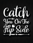 Catch You On The Flip Side: Recipe Notebook to Write In Favorite Recipes - Best Gift for your MOM - Cookbook For Writing Recipes - Recipes and Not By Recipe Journal Cover Image