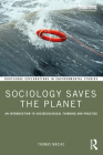 Sociology Saves the Planet: An Introduction to Socioecological Thinking and Practice (Routledge Explorations in Environmental Studies) By Thomas Macias Cover Image
