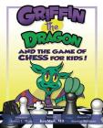 Griffin the Dragon and the Game of Chess for Kids By Ken Mask, Simmie Williams Cover Image