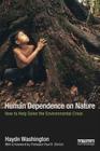 Human Dependence on Nature: How to Help Solve the Environmental Crisis By Haydn Washington Cover Image