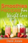 Smoothie Recipes for Rapid Weight Loss By Dave Jones Cover Image
