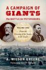 A Campaign of Giants: The Battle for Petersburg, Volume One: From the Crossing of the James to the Crater (Civil War America) By A. Wilson Greene, Gary W. Gallagher (Foreword by) Cover Image