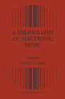 A Bibliography of Electronic Music (Heritage) By Lowell M. Cross (Compiled by) Cover Image