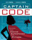 Captain Code: Unleash Your Coding Superpower with Python By Ben Forta, Shmuel Forta Cover Image