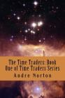 The Time Traders: Book One of Time Traders Series By Andre Norton Cover Image