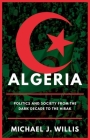 Algeria: Politics and Society from the Dark Decade to the Hirak By Michael J. Willis Cover Image