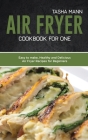 Air Fryer Cookbook for One: Easy to make, Healthy and Delicious Air Fryer Recipes for Beginners Cover Image