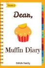 Dear, Muffin Diary: Make An Awesome Month With 30 Best Muffin Recipes! (Muffin Recipe Book, Muffin Meals Cookbook, Muffin Cupcake Cookbook By Pupado Family Cover Image