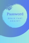Password Brain Fart Again!!: (Blue) A Premium Internet Password Notebook to Organize Usernames and Passwords for Disorganized People By Cheeky Weeky Diaries Cover Image