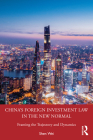 China's Foreign Investment Law in the New Normal: Framing the Trajectory and Dynamics By Shen Wei Cover Image