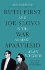 Ruth First and Joe Slovo in the War Against Apartheid By Alan Wieder, Nadine Gordimer (Foreword by) Cover Image