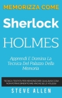 Memorizza come Sherlock Holmes - Apprendi e domina la tecnica del palazzo della memoria: Tecnica testata per memorizzare qualsiasi cosa. Non potrai di By Steve Allen Cover Image