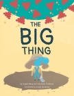 The Big Thing: Brave Bea finds silver linings with the help of family and friends during a global pandemic By Angela Meng, Alexander Friedman, Alvaro Gonzalez (Illustrator) Cover Image
