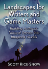 Landscapes for Writers and Game Masters: Building Authentic Natural Terrain Into Imagined Worlds By Scott Rice-Snow Cover Image