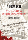 Norwich Murders & Misdemeanours By Frank Meeres Cover Image
