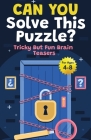 Stocking Stuffers For Kids: Can You Solve This Puzzle? Tricky But Fun Brain Teasers for Kids 4-8: Gifts For Boys and Girls Fun For The Whole Famil By K. Murdle Cover Image