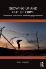 Growing Up and Out of Crime: Desistance, Maturation, and Emerging Adulthood Cover Image