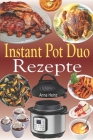 Instant Pot Duo Rezepte: Knusprige, einfache, gesunde, schnelle und frische Rezepte für Ihren Instant Pot Duo Crisp Multikocher (Instant Pot Du By Anna Heinz Cover Image