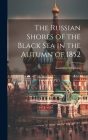 The Russian Shores of the Black Sea in the Autumn of 1852 By Laurence Oliphant Cover Image