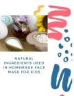 Natural Ingredients Used In Homemade Face Mask For Kids: 10 the best Natural Ingredients Used In Homemade Face Mask For Kids By Beauty Face Cover Image